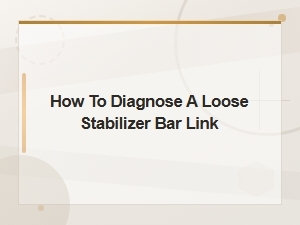 How to Diagnose a Loose Stabilizer Bar Link,
